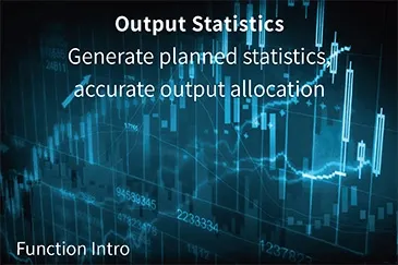 Output Statistics: Generate planned statistics, accurate output allocation