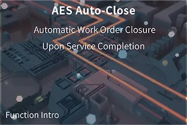 【AES Auto-Close】Automatic Work Order Closure Upon Service Completion